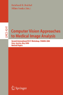 Computer Vision Approaches to Medical Image Analysis: Second International ECCV Workshop, CVAMIA 2006, Graz, Austria, May 12, 2006, Revised Papers - Beichel, Reinhard R (Editor), and Sonka, Milan (Editor)