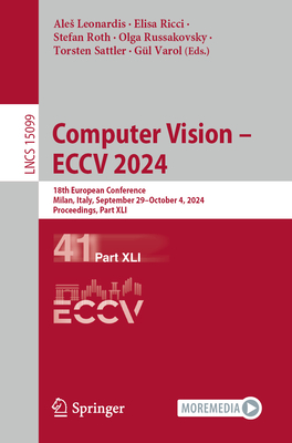 Computer Vision - ECCV 2024: 18th European Conference, Milan, Italy, September 29-October 4, 2024, Proceedings, Part XLI - Leonardis, Ales (Editor), and Ricci, Elisa (Editor), and Roth, Stefan (Editor)