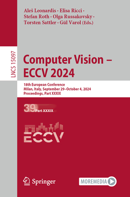 Computer Vision - ECCV 2024: 18th European Conference, Milan, Italy, September 29-October 4, 2024, Proceedings, Part XXXIX - Leonardis, Ales (Editor), and Ricci, Elisa (Editor), and Roth, Stefan (Editor)