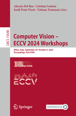 Computer Vision - ECCV 2024 Workshops: Milan, Italy, September 29-October 4, 2024, Proceedings, Part XVIII - Del Bue, Alessio (Editor), and Canton, Cristian (Editor), and Pont-Tuset, Jordi (Editor)