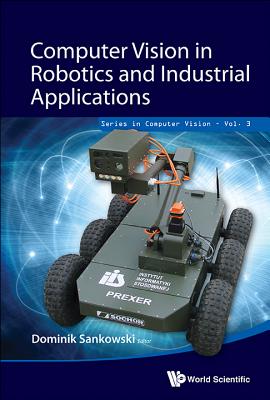 Computer Vision in Robotics and Industrial Applications - Sankowski, Dominik (Editor), and Nowakowski, Jacek (Editor)