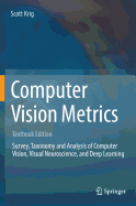 Computer Vision Metrics: Survery, Taxonomy and Analysis of Computer Vision, Visual Neuroscience, and Deep Learning