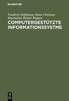 Computergesttzte Informationssystme - Hoffmann, Friedrich, and Brauweiler, Hans-Christian, and Wagner, Robert