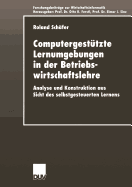 Computergestutzte Lernumgebungen in Der Betriebswirtschaftslehre: Analyse Und Konstruktion Aus Sicht Des Selbstgesteuerten Lernens