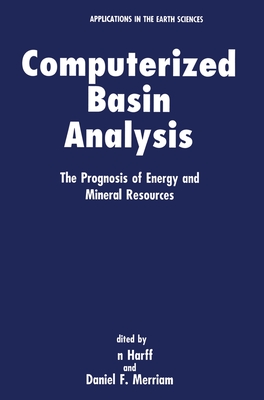 Computerized Basin Analysis: The Prognosis of Energy and Mineral Resouces - Harff, Jan (Editor), and Merriam, Daniel F (Editor)