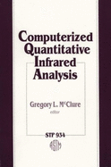 Computerized Quantitative Infrared Analysis: A Symposium Sponsored by ASTM Committee E-13 on Molecular Spectroscopy and Federation of Analytical Chemistry and Spectroscopy Societies (Facss), Philadelphia, Pa, 18 Sept. 1984 - McClure, Gregory L