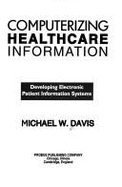Computerizing Hlthcare Information - Davis, Michael W, and Davis