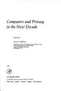 Computers and Privacy in the Next Decade: Proceedings of the Workshop on Computers and Privacy in the Next Decade, Asilomar Conference Grounds, Pacific Grove, California, 25-28 February 1979