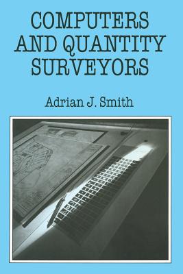 Computers and Quantity Surveyors - Smith, Adrian J.