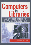 Computers in Libraries: An Introduction for Library Technicians