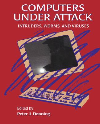 Computers Under Attack: Intruders, Worms and Viruses - Denning, Peter J (Editor)