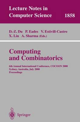 Computing and Combinatorics: 6th Annual International Conference, Cocoon 2000, Sydney, Australia, July 26-28, 2000 Proceedings - Du, Ding-Zhu (Editor), and Eades, Peter (Editor), and Estivill-Castro, Vladimir (Editor)