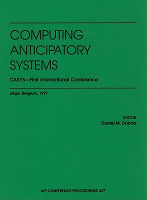 Computing Anticipatory Systems: CASYS: First International Conference - DuBois, Daniel M (Editor)