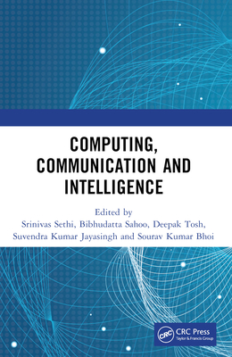 Computing, Communication and Intelligence - Sethi, Srinivas (Editor), and Sahoo, Bibhudatta (Editor), and Tosh, Deepak (Editor)