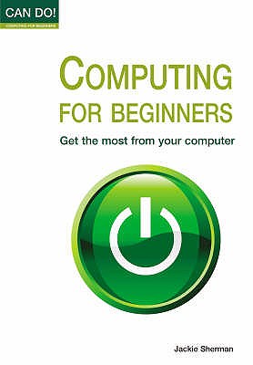 Computing for Beginners: Get the Most from Your Computer - Sherman, Jackie