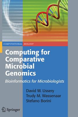 Computing for Comparative Microbial Genomics: Bioinformatics for Microbiologists - Ussery, David Wayne, and Wassenaar, Trudy M, and Borini, Stefano