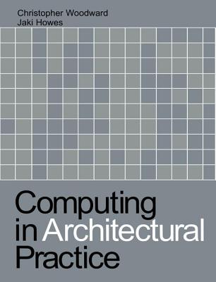 Computing in Architectural Practice - Howes, Jaki, and Woodward, Christopher