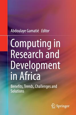 Computing in Research and Development in Africa: Benefits, Trends, Challenges and Solutions - Gamati, Abdoulaye (Editor)