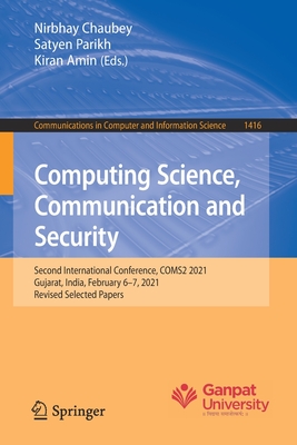 Computing Science, Communication and Security: Second International Conference, Coms2 2021, Gujarat, India, February 6-7, 2021, Revised Selected Papers - Chaubey, Nirbhay (Editor), and Parikh, Satyen (Editor), and Amin, Kiran (Editor)