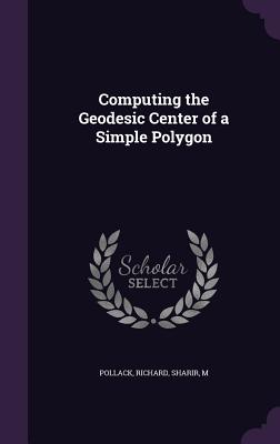 Computing the Geodesic Center of a Simple Polygon - Pollack, Richard, and Sharir, M