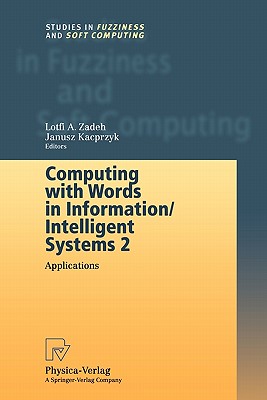 Computing with Words in Information/Intelligent Systems 2: Applications - Zadeh, Lotfi (Editor)
