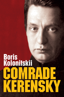 Comrade Kerensky - Kolonitskii, Boris, II, and Tait, Arch (Translated by)