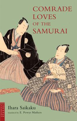Comrade Loves of the Samurai - Saikaku, Ihara, and Mathers, E Powys