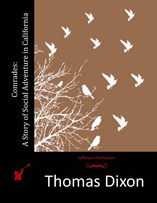 Comrades: A Story of Social Adventure in California - Dixon, Thomas