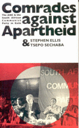 Comrades Against Apartheid: ANC and the South African Communist Party in Exile