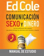 Comunicacin, Sexo Y Dinero: Manual de Estudio: Cmo Vencer Tres Retos Comunes En Las Relaciones