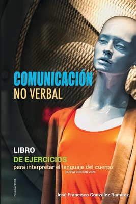 Comunicaci?n No Verbal: LIBRO DE EJERCICIOS -Para interpretar el lenguaje del cuerpo - Gonzlez, Charo (Illustrator), and Gonzlez, Mariano (Illustrator), and Gonzlez Ram?rez, Jos? Francisco