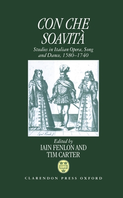 Con Che Soavit?: Studies in Italian Opera, Song, and Dance, 1580-1740 - Fenlon, Iain (Editor), and Carter, Tim (Editor)