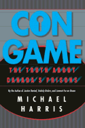 Con Game: The Truth about Canada's Prisons - Harris, and Harris, Michael