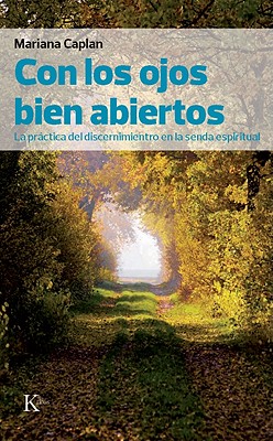 Con los Ojos Bien Abiertos: La Practica del Discernimiento en la Senda Espiritual - Caplan, Mariana, M.A., and Raga, David Gonzalez (Translated by), and Welwood, John, Ph.D. (Prologue by)