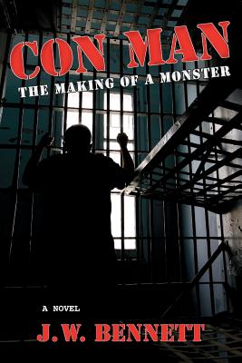 Con Man: The Making of a Monster - Bennett, J W