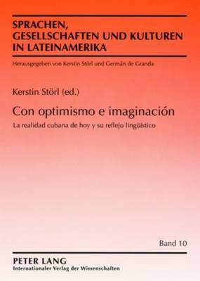 Con Optimismo E Imaginacin: La Realidad Cubana de Hoy Y Su Reflejo Linguestico - Strl, Kerstin (Editor)