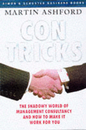 Con Tricks: The Shadowy World of Management Consultancy and How to Make It Work for You