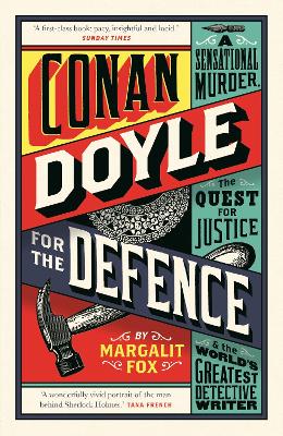 Conan Doyle for the Defence: A Sensational Murder, the Quest for Justice and the World's Greatest Detective Writer - Fox, Margalit