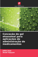 Conce??o do gel etossomal para aplica??es de administra??o de medicamentos