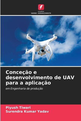 Conce??o e desenvolvimento de UAV para a aplica??o - Tiwari, Piyush, and Yadav, Surendra Kumar