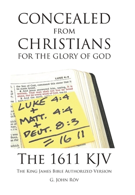 Concealed from Christians for the Glory of God: The 1611 KJV The King James Bible Authorized Version - R v, G John