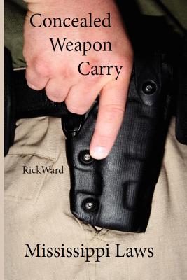 Concealed Weapon Carry: Mississippi Laws - Ward, Rick