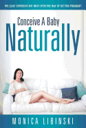 Conceive a Baby Naturally: The Least Expensive But Most Effective Way of Getting Pregnant