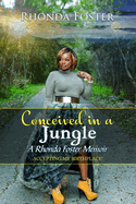 Conceived In A Jungle: A Rhonda Foster Memoir