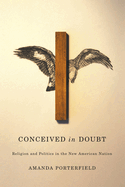Conceived in Doubt: Religion and Politics in the New American Nation