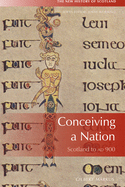 Conceiving a Nation: Scotland to 900 Ad