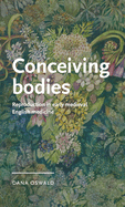 Conceiving Bodies: Reproduction in Early Medieval English Medicine