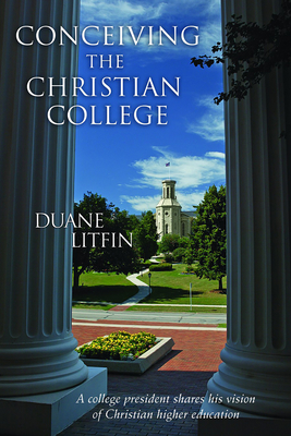 Conceiving the Christian College - Litfin, Duane