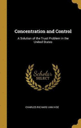 Concentration and Control: A Solution of the Trust Problem in the United States