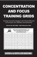 Concentration and Focus Training Grids: Training Yourself to Engage in the Present Moment and Increase Your Attention and Awareness